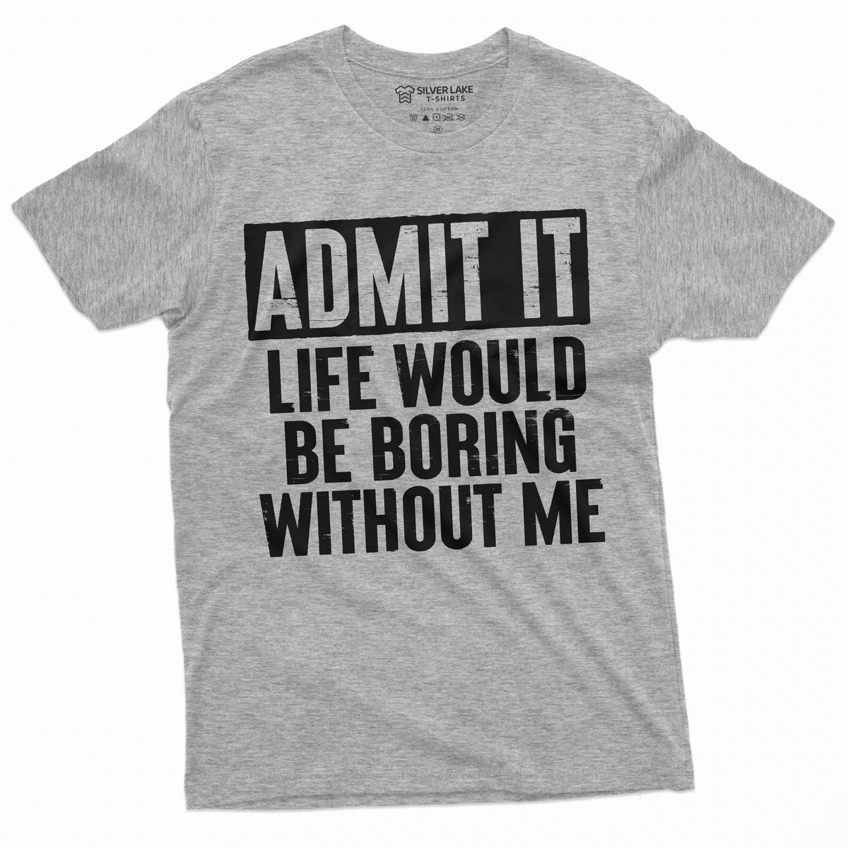Funny Admit It T-shirt Life would be boring without Me product image 10