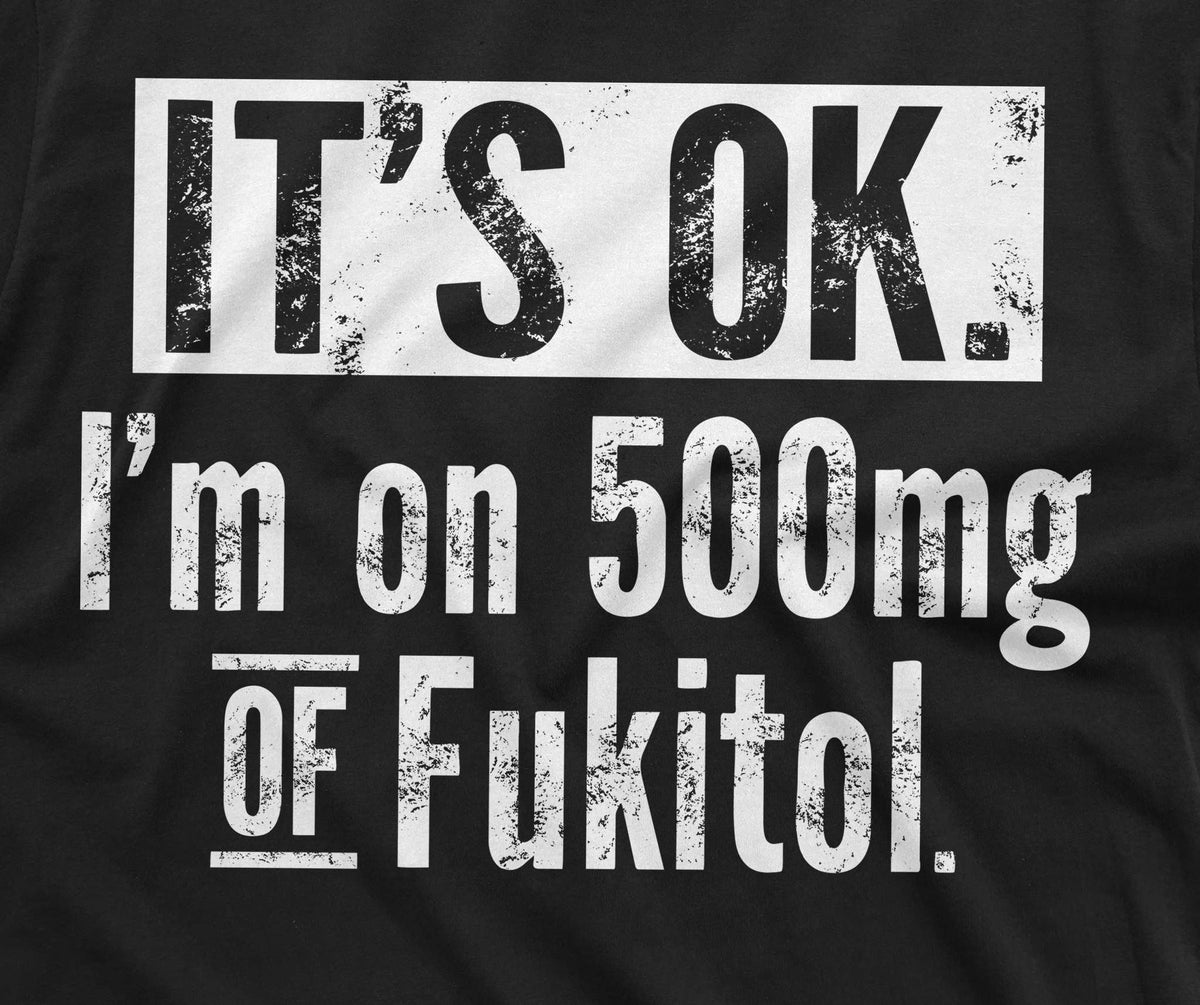 Funny sarcastic T-shirt I am on 500mg of Fukitol sarcasm product image 2