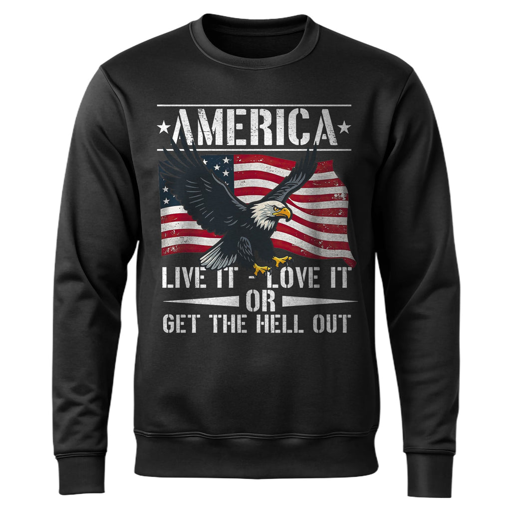 America Live It Love It or Get the Hell Sweatshirt product image 1