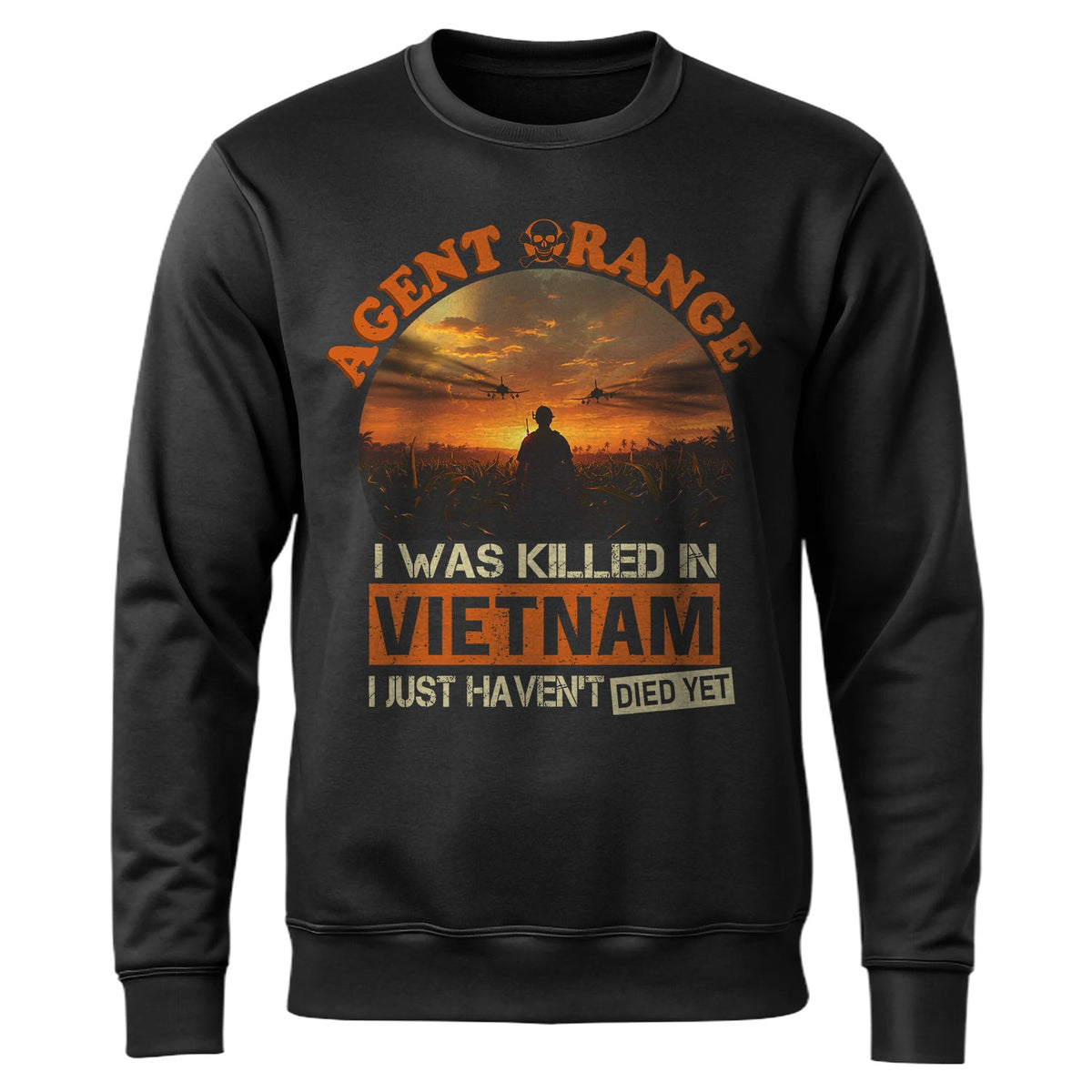 Agent Orange I Was Killed in Vietnam I Just Haven't Died product image 1