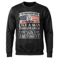 I'd Rather Die Like a Man Than Live Sweatshirt product image 1
