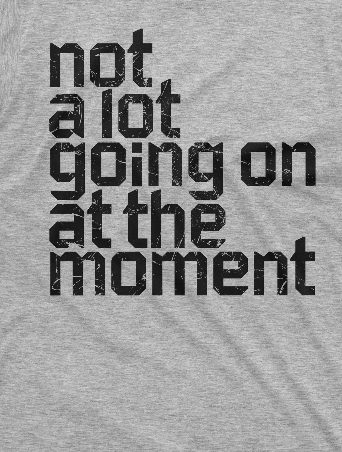 Men's Funny Not a lot going on at the moment T-shirt saying product image 2