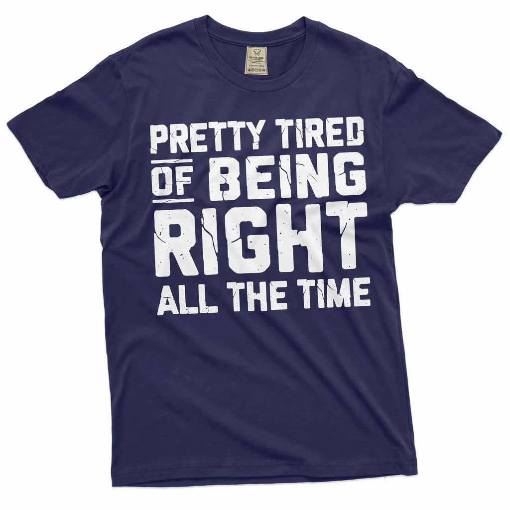 Funny Pretty tired of being right all the time T-shirt product image 3