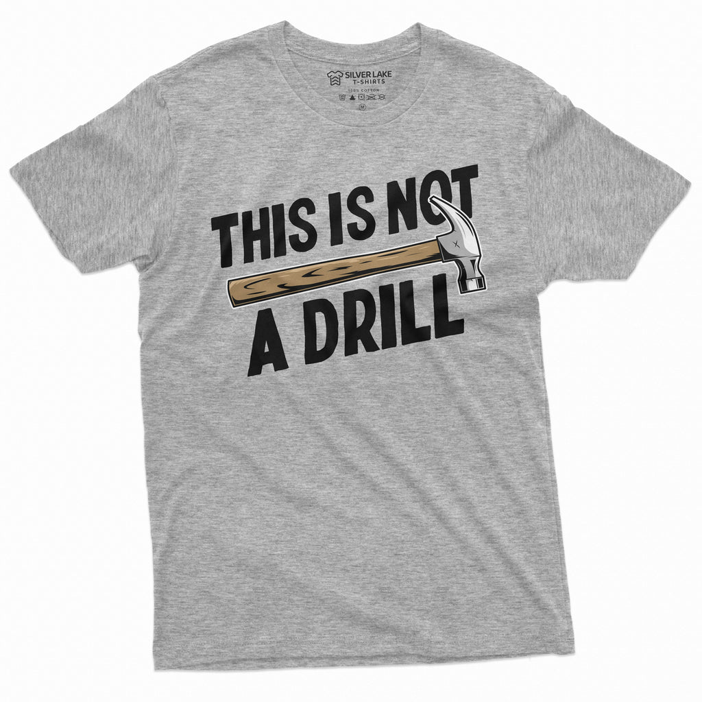 Funny This is not a drill T-shirt Hammer Humor Mens Tee product image 11