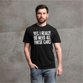 Men's Car Guy T-shirt Do I Need all these cars funny humor product image 1