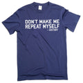 Men's funny don't make me repeat myself - history T-shirt product image 1