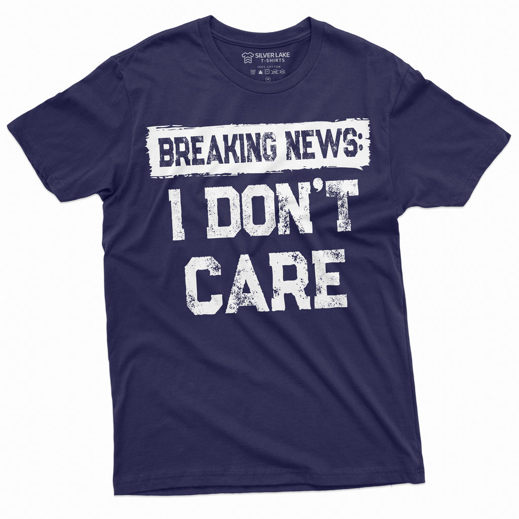 Breaking news I Don't Care Funny T-shirt | Mens Gifts product image 3