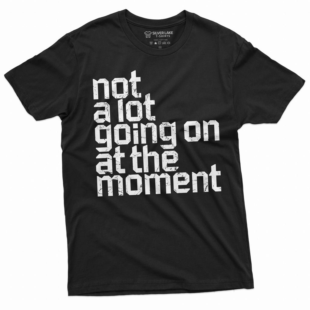 Men's Funny Not a lot going on at the moment T-shirt saying product image 4