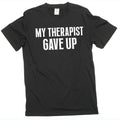 Men's funny my therapist gave up T-shirt humorous therapy product image 1