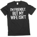 Men's Funny I'm Friendly, But My Wife Isn't Graphic T-shirt product image 1