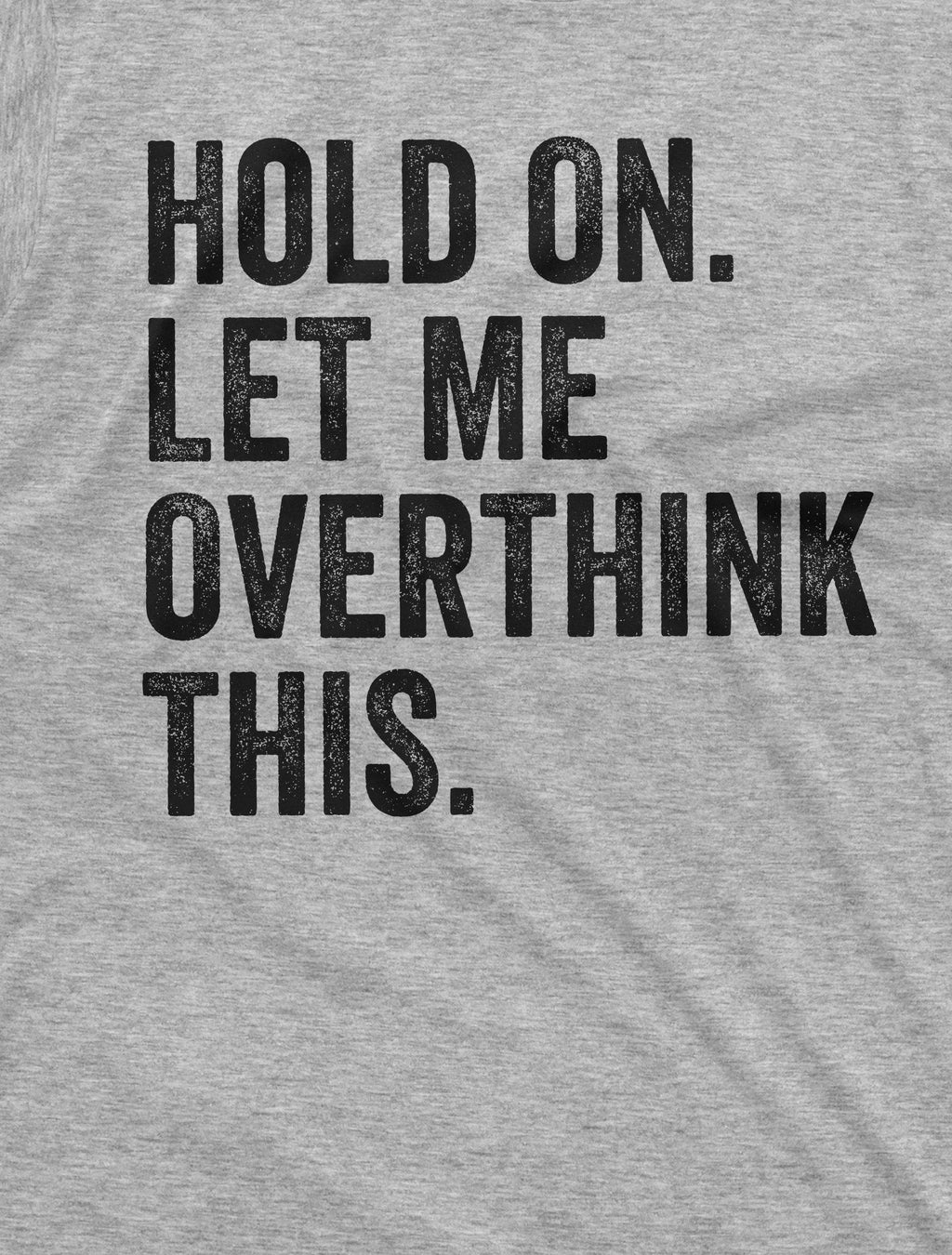Funny Sarcastic Shirt Hold on Let me Overthink This Mens product image 2