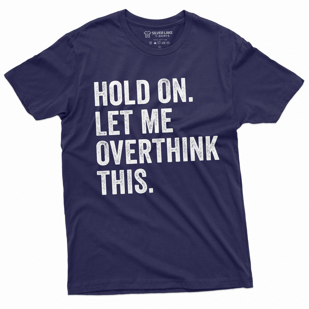 Funny Sarcastic Shirt Hold on Let me Overthink This Mens product image 4