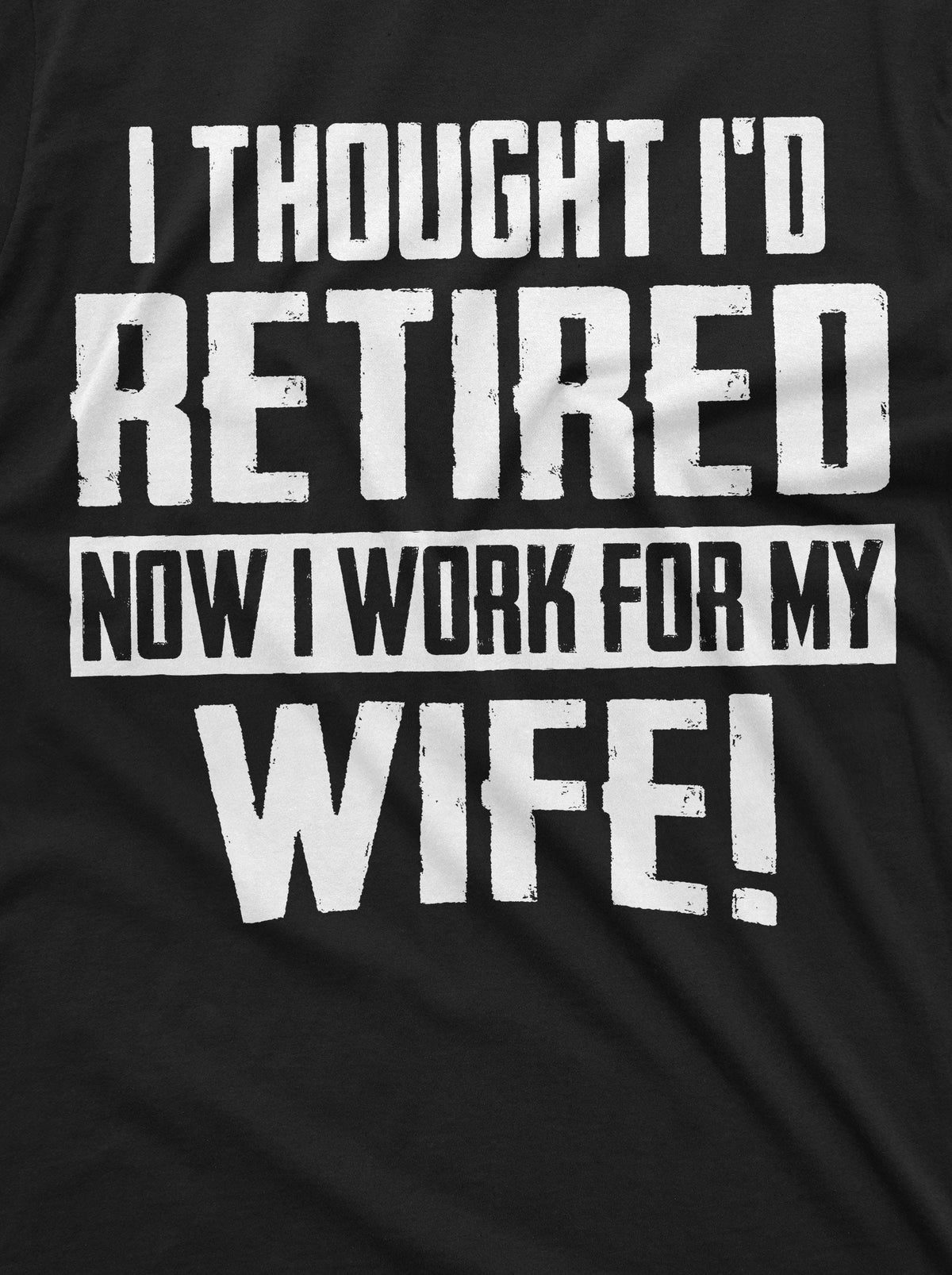 Funny Retirement I work for my Wife T-shirt Gift husband product image 2
