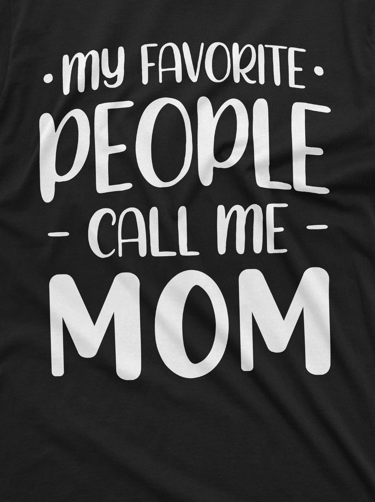 My Favorite People call me Mom T-shirt Mother's Day Gifts product image 2