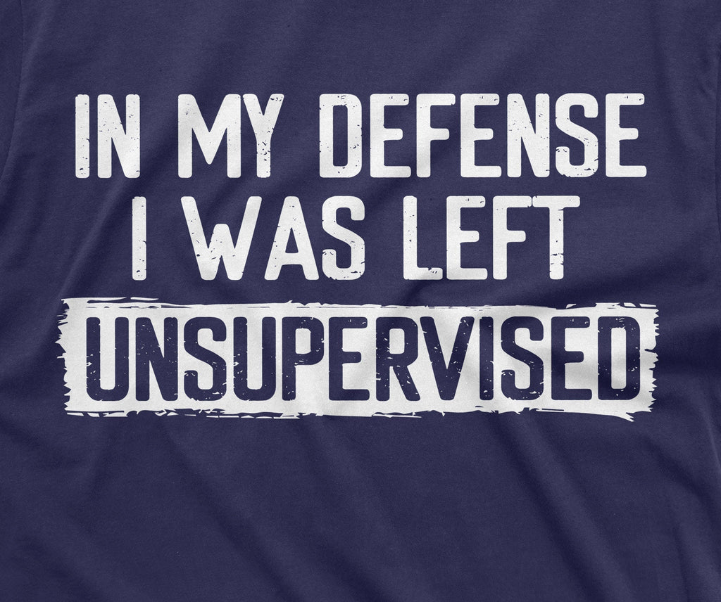 Men's Funny Shirt In my defense I was left unsupervised product image 2