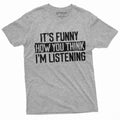 Funny Sarcastic T-shirt It's how you think I am listening product image 1