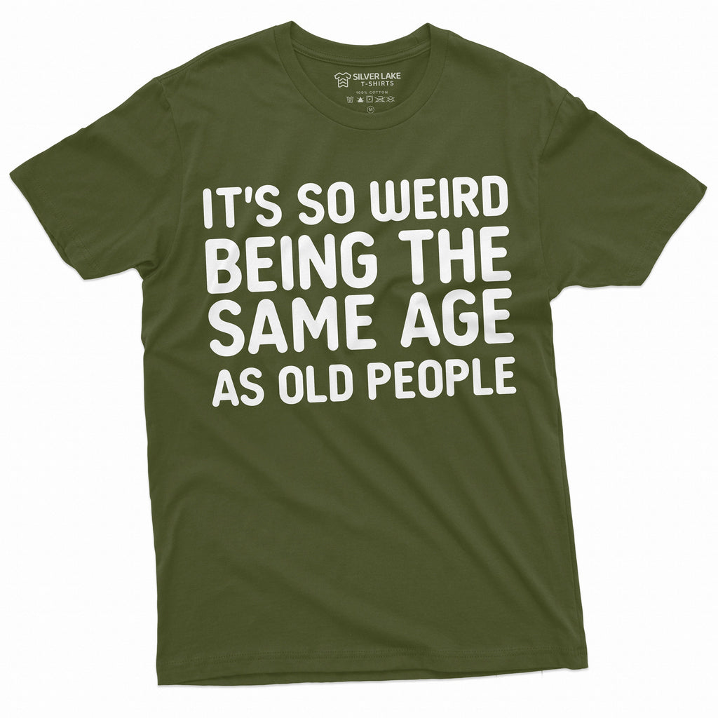 It's so weird being the same age as old people Funny Tee product image 4