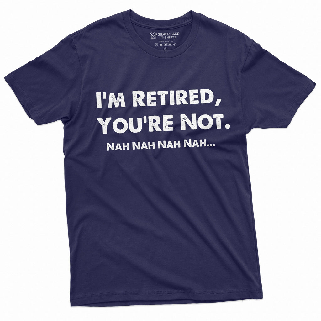 I am retired you are not nah funny T-shirt Mens Womens product image 1
