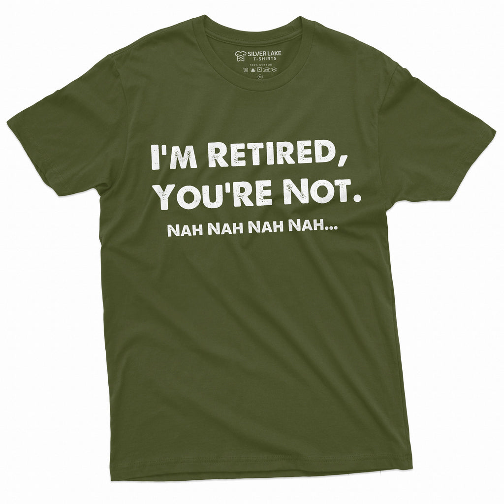 I am retired you are not nah funny T-shirt Mens Womens product image 4